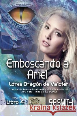 Emboscando a Ariel: Lores Dragón de Valdier, Libro 4 S E Smith 9781089158646 Independently Published