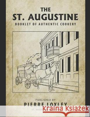 The St. Augustine Booklet Of Authentic Cookery Pierre Loxley 9781089164357 Independently Published