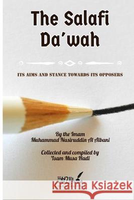 The Salafi Da'wah: its aims and stance towards its opposers 'iṣām Mūsā Hādī, Muhammad Nasiruddin Al Albani 9781089174554