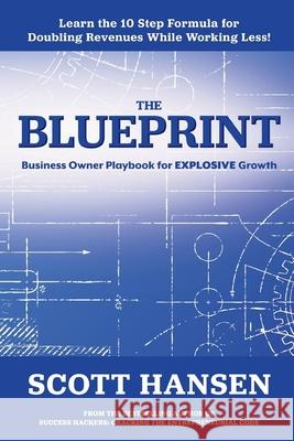 The Blueprint: Business Owner Playbook For Explosive Growth Scott Hansen 9781089177807