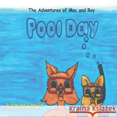 The Adventures of Mac and Roy: Pool Day Arlene Bauer Anna Dixon 9781089191179 Independently Published
