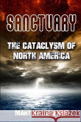 Sanctuary: The Cataclysm of North America Martin E. Silenus 9781089197089 Independently Published