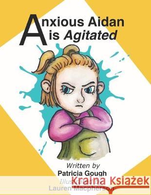 Anxious Aidan is Agitated Lauren MacPherson Patricia Gough 9781089198406 Independently Published