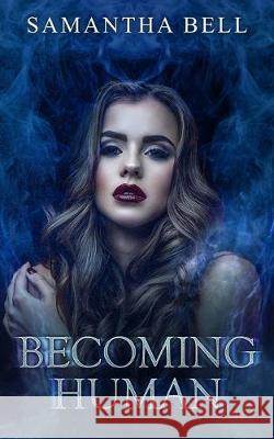 Becoming Human Samantha Bell 9781089198611 Independently Published