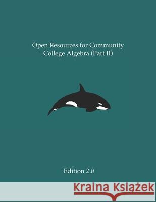Open Resources for Community College Algebra (Part II) Ann Cary Ross Kouzes Carl Yao 9781089202110