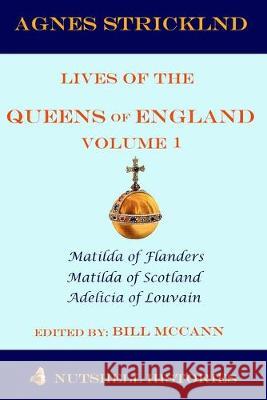 Strickland: Lives of the Queens of England Volume 1 Bill McCann 9781089209959 Independently Published