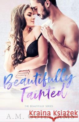 Beautifully Tainted A. M. Guilliams 9781089214274 Independently Published