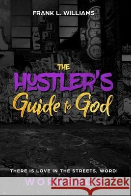 The Hustler's Guide to God Frank L. Williams 9781089221883 Independently Published