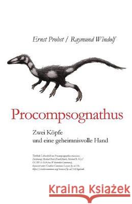 Procompsognathus: Zwei Köpfe und eine geheimnisvolle Hand Windolf, Raymund 9781089264989 Independently Published