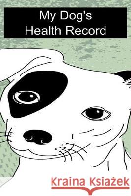 My Dog's Health Record Bethany Boo 9781089321415 Independently Published