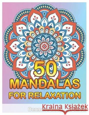 50 Mandalas For Relaxation: Big Mandala Coloring Book for Adults 50 Images Stress Management Coloring Book For Relaxation, Meditation, Happiness a Benmore Book 9781089329268 Independently Published