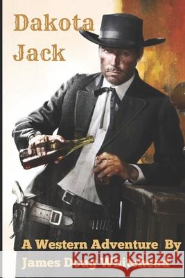 Dakota Jack: Bounty Hunter James Doug Whitehead 9781089358800