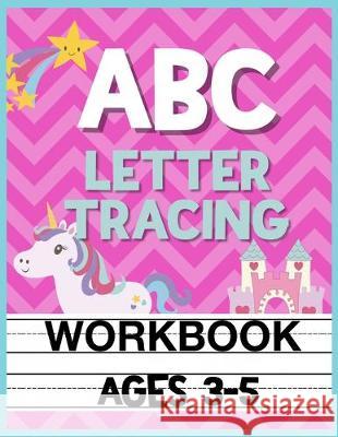 ABC Letter Tracing Workbook Ages 3-5: Kids Pre-K, Kindergarten, and Preschool Practice Book to Writing Letters Christina Romero 9781089365259