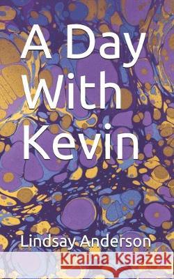 A Day With Kevin Lindsay Anderson 9781089366638
