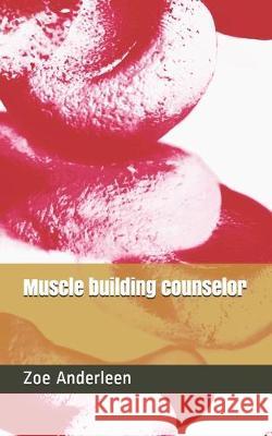 Muscle building counselor Zoe Anderleen 9781089381433 Independently Published