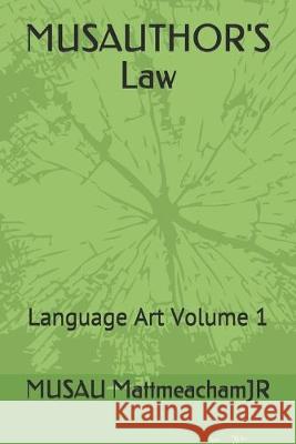 MUSAUTHOR'S Law: Language Art Volume 1 Musau Mattmeachamjr 9781089393696 Independently Published