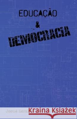 Educação&democracia Josué Geraldo Botura Do Carmo, Luiz Gustavo Novaes 9781089396765 Independently Published