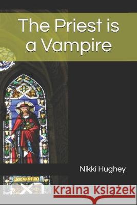 The Priest is a Vampire Laura Hughey Nikki Hughey 9781089398271