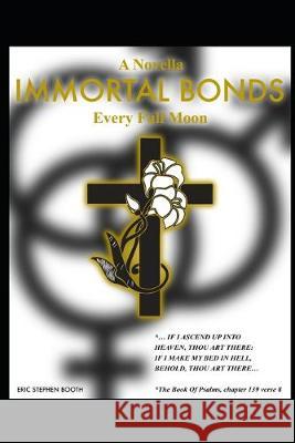 Immortal Bonds: Every Full Moon Eric Stephen Booth 9781089401537 Independently Published