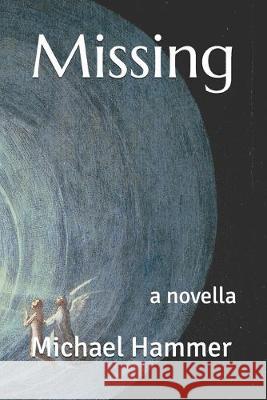 Missing: a novella Michael Hammer 9781089401926 Independently Published