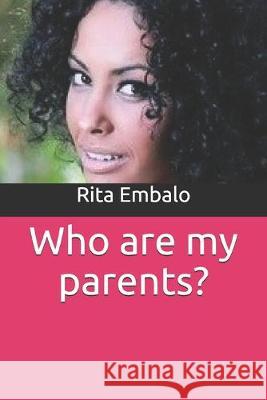 Who are my parents? Rita Embalo 9781089406808 Independently Published