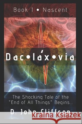 Daclaxvia: Book 1: Nascent D. John Cliffson 9781089408703 Independently Published