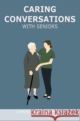Caring Conversations With Seniors Chris Fairweather 9781089412489