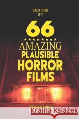 66 Amazing Plausible Horror Films Steve Hutchison 9781089418849