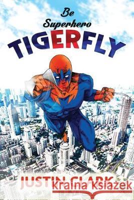 Be Superhero Tiger Fly Justin Clark 9781089421467