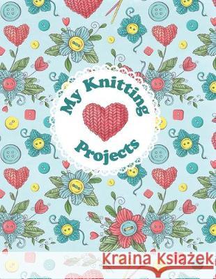 My Knitting Projects: Bright and Colorful Yarn & Crochet Hooks on a Blue Background, Glossy Finish Spring Hill Stationery 9781089425595 Independently Published