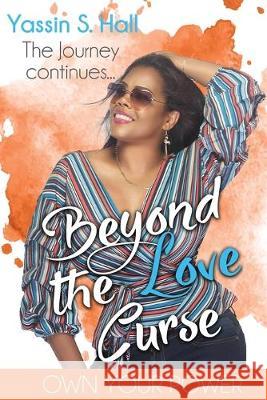 Beyond the Love Curse: The Journey Continues Own Your Power Brenda Green Yassin Hall 9781089436676 Independently Published