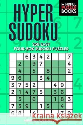 Hyper Sudoku: 250 Easy Four-Box Sudoku Puzzles Mindful Puzzle Books 9781089449461