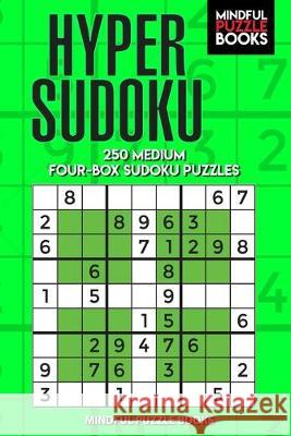 Hyper Sudoku: 250 Medium Four-Box Sudoku Puzzles Mindful Puzzle Books 9781089451815