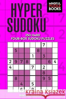 Hyper Sudoku: 250 Hard Four-Box Sudoku Puzzles Mindful Puzzle Books 9781089453567