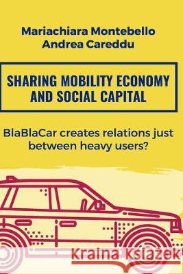 Sharing mobility economy and social capital: BlaBlaCar creates relations just between heavy users? Andrea Careddu Mariachiara Montebello 9781089460824 Independently Published