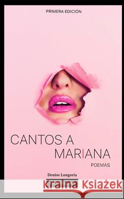 Cantos a Mariana: poemas Denise Longoria 9781089482611