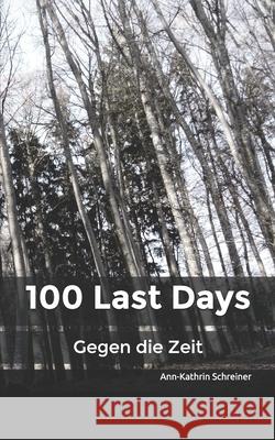 100 Last Days: Gegen die Zeit Ann-Kathrin Schreiner 9781089488149 Independently Published