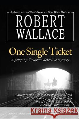 One Single Ticket: A gripping Victorian detective mystery: A thrilling suspense novel based on historical facts: Brunel's most creative v Robert Wallace Nicky Coates Leonard Greenwood 9781089488637 Independently Published