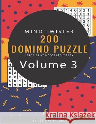 Mind Twisters - 200 Domino Puzzle - Large Print Moderately Easy - Solutions Included - Volume 3 Kamala Laksh 9781089498506 Independently Published