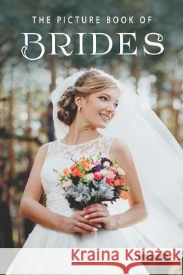 The Picture Book of Brides: A Gift Book for Alzheimer's Patients and Seniors with Dementia Sunny Street Books 9781089504214 Independently Published