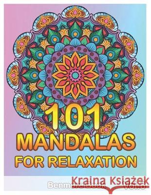 101 Mandalas For Relaxation: Big Mandala Coloring Book for Adults 101 Images Stress Management Coloring Book For Relaxation, Meditation, Happiness Benmore Book 9781089521778 Independently Published