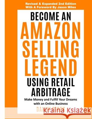 Become an Amazon Selling Legend Using Retail Arbitrage: Make Money and Fulfill Your Dreams with an Online Business Danny Stock 9781089530367 Independently Published