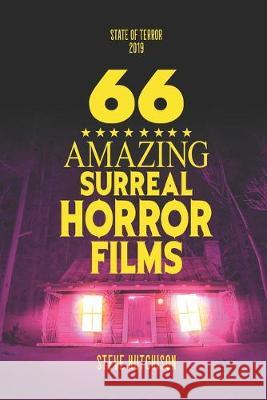 66 Amazing Surreal Horror Films Steve Hutchison 9781089530435