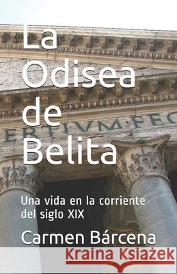 La Odisea de Belita: Una vida en la corriente del siglo XIX Carmen Barcena 9781089531326 Independently Published