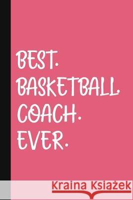 Best. Basketball. Coach. Ever.: A Thank You Gift For Basketball Coach - Volunteer Basketball Coach Gifts - Basketball Coach Appreciation - Pink The Jaded Pen 9781089531685 Independently Published