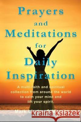 Prayers and Meditations for Daily Inspiration: A multi-faith and spiritual collection from around the world to calm your mind and lift your spirit Mark Linden O'Meara 9781089533863 Independently Published