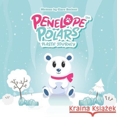 Penelope Polar's Plastic Journey Richie Evans Clare Beckett 9781089535638