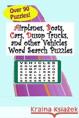 Airplanes, Boats, Cars, Dump Trucks, and Other Vehicles Word Search Puzzles Frank J. D'Agostino 9781089537816