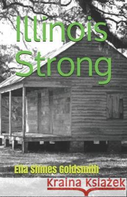Illinois Strong: Book One Ella Shines Goldsmith 9781089538448 Independently Published