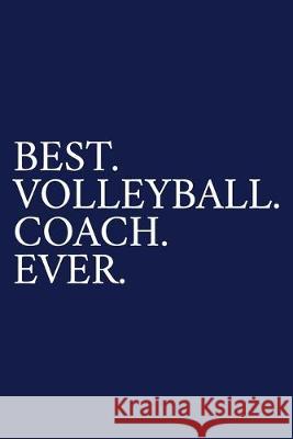 Best. Volleyball. Coach. Ever.: A Thank You Gift For Volleyball Coach - Volunteer Volleyball Coach Gifts - Volleyball Coach Appreciation - Blue The Irreverent Pen 9781089547716 Independently Published